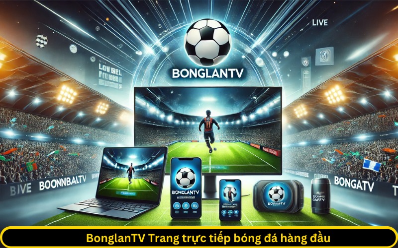 BonglanTV Trang trực tiếp bóng đá hàng đầu