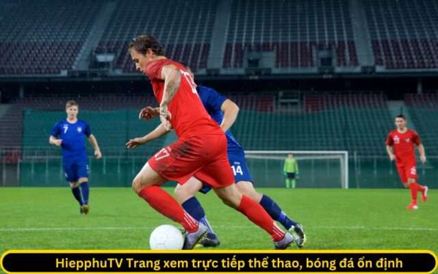 HiepphuTV Trang xem trực tiếp thể thao, bóng đá ổn định