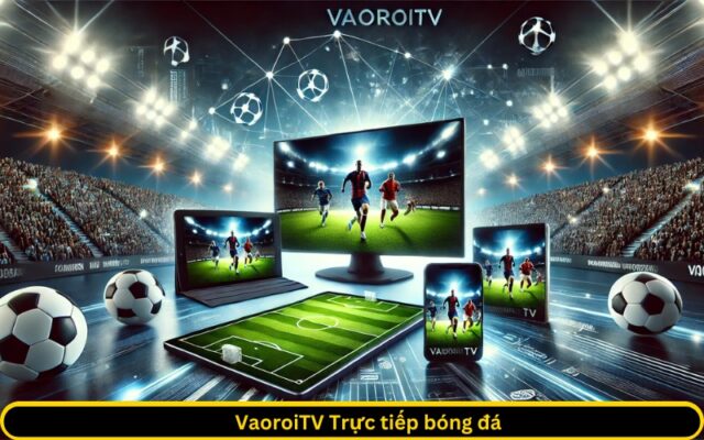 VaoroiTV Trực tiếp bóng đá